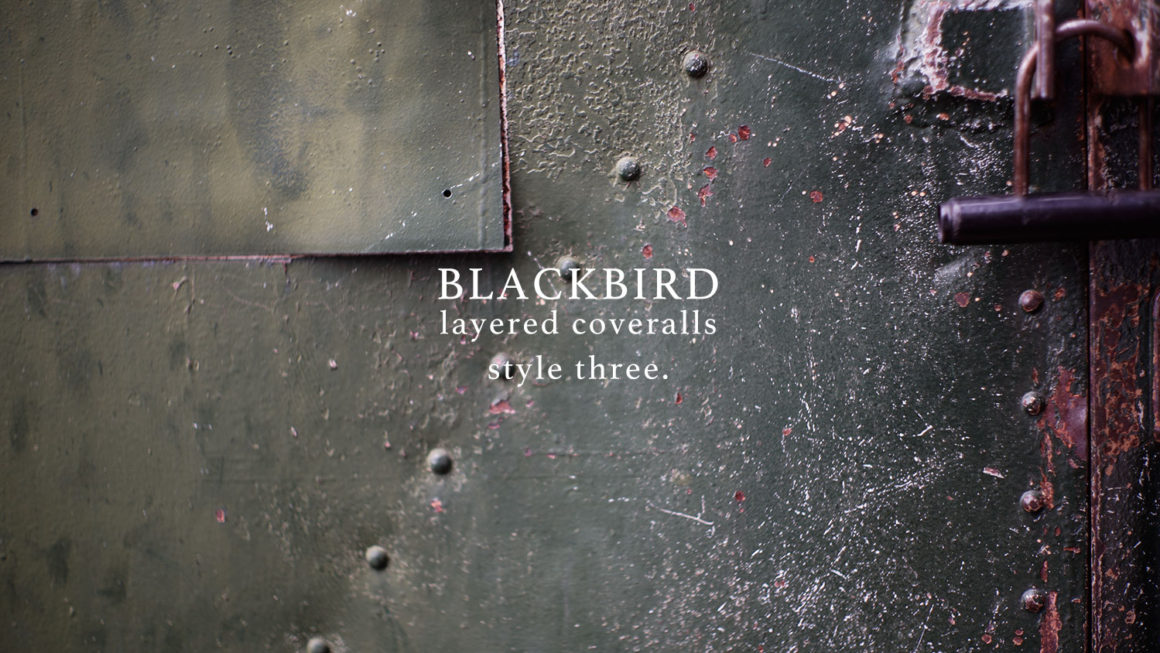 BLACKBIRD “layered coveralls ” style three.